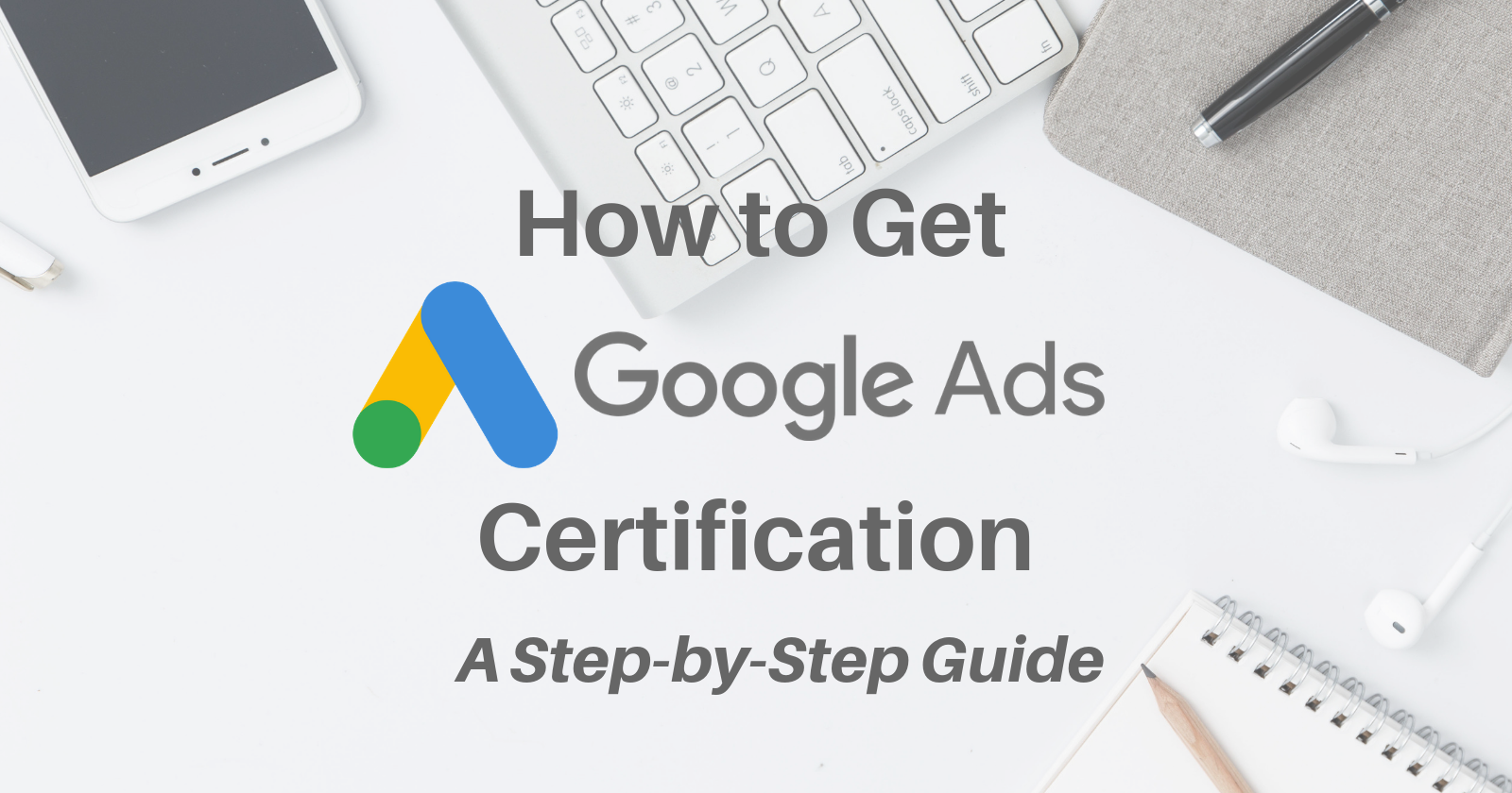 Google Ads certification là gì? Tại sao marketer cần nó?