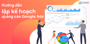 Hướng dẫn thiết lập chiến dịch Quảng Cáo Google Ads từ A - Z 1