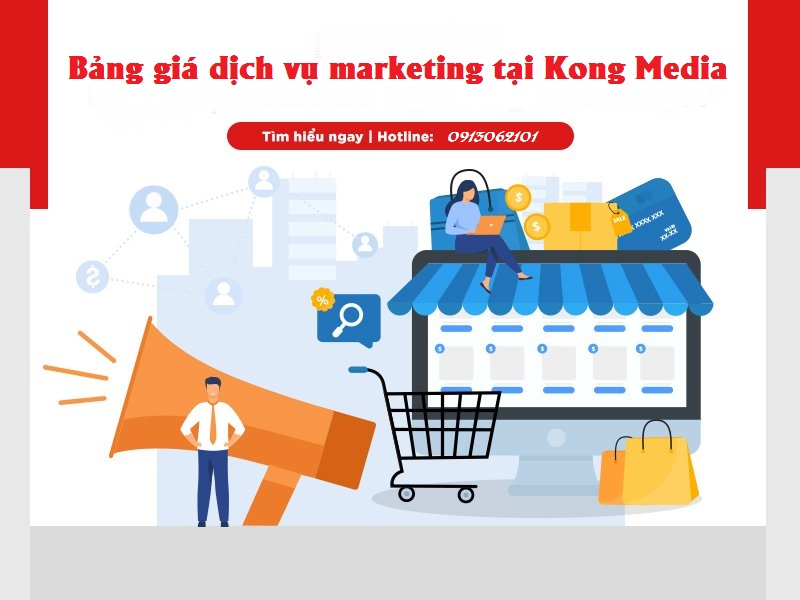 Bảng giá dịch vụ Marketing Kong Media "quá hời" để doanh nghiệp tin chọn 1