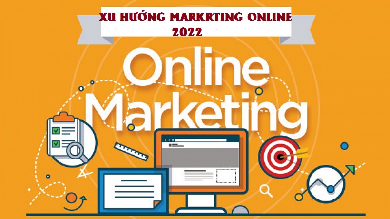 Xu hướng marketing online 2022 có gì nổi bật